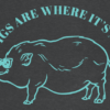 Pigs Are Where It's At Tshirt