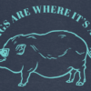 Pigs Are Where It's At Tshirt