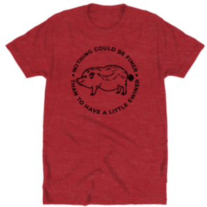 Nothing Could Be Finer Than To Have A Little Swiner Heather Red Tshirt